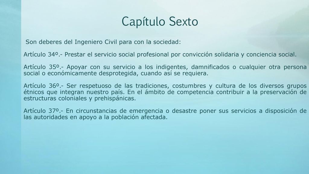 Capítulo Sexto Son deberes del Ingeniero Civil para con la sociedad:
