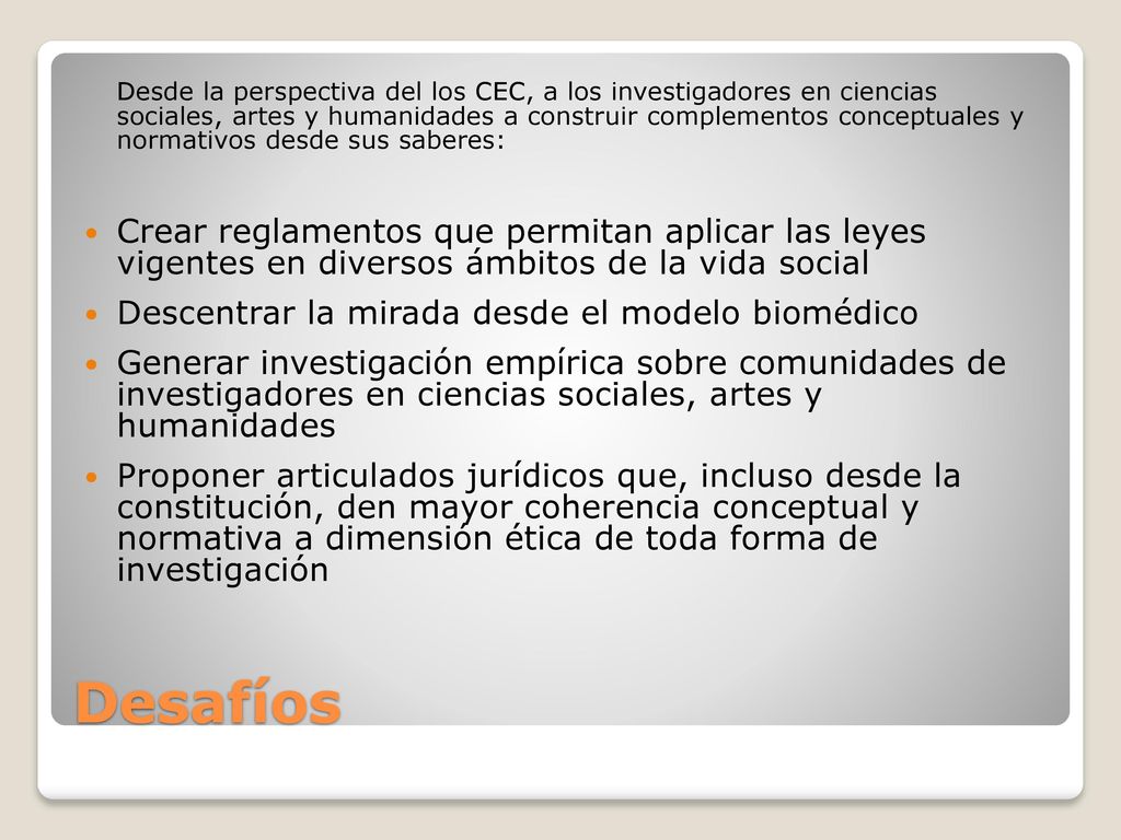 Desde la perspectiva del los CEC, a los investigadores en ciencias sociales, artes y humanidades a construir complementos conceptuales y normativos desde sus saberes: