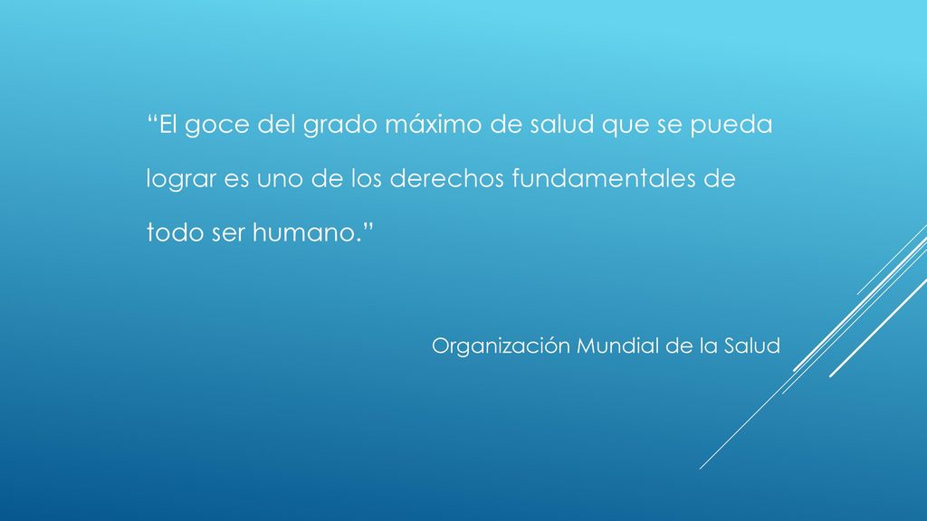 El goce del grado máximo de salud que se pueda lograr es uno de los derechos fundamentales de todo ser humano.