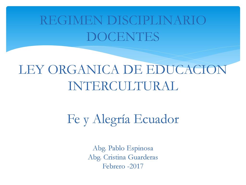 REGIMEN DISCIPLINARIO DOCENTES LEY ORGANICA DE EDUCACION INTERCULTURAL Fe y Alegría Ecuador Abg.
