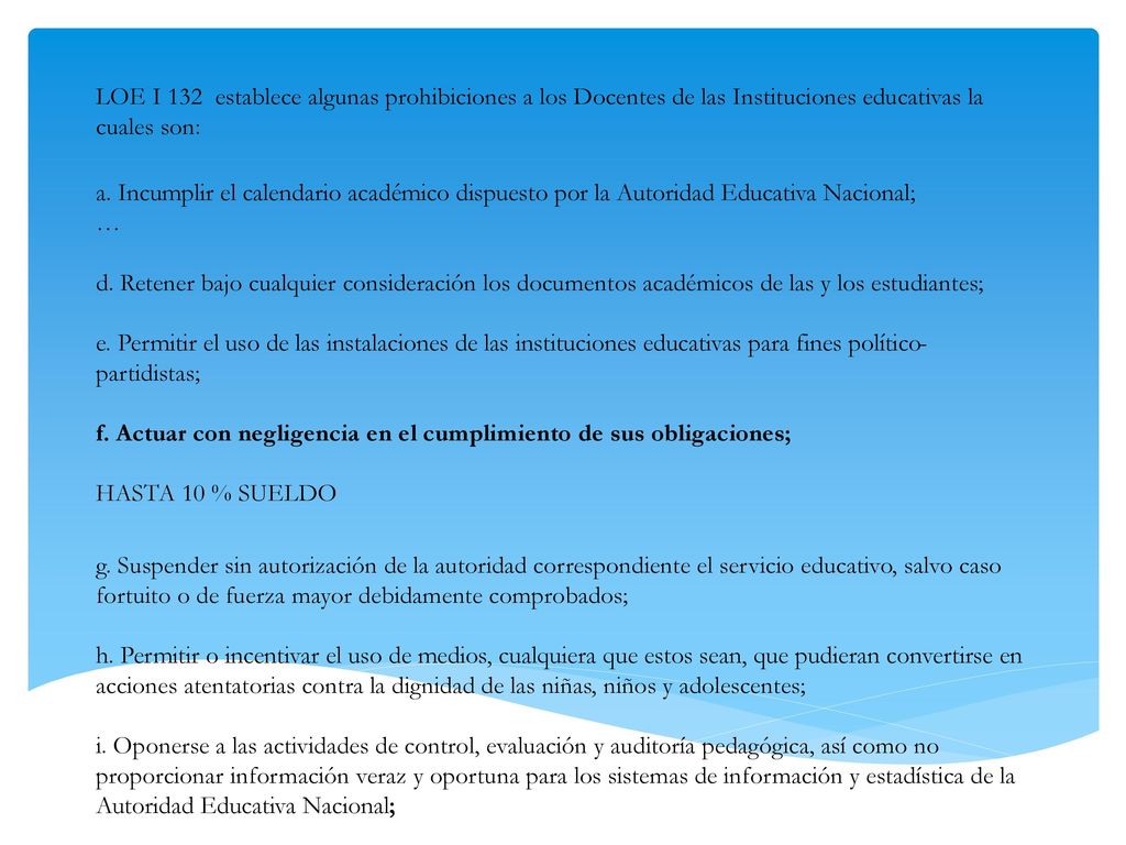 LOE I 132 establece algunas prohibiciones a los Docentes de las Instituciones educativas la cuales son: