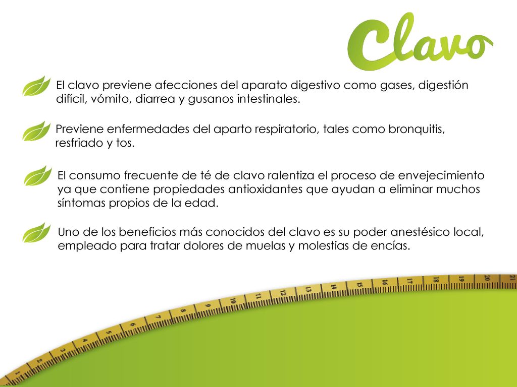 El clavo previene afecciones del aparato digestivo como gases, digestión difícil, vómito, diarrea y gusanos intestinales.