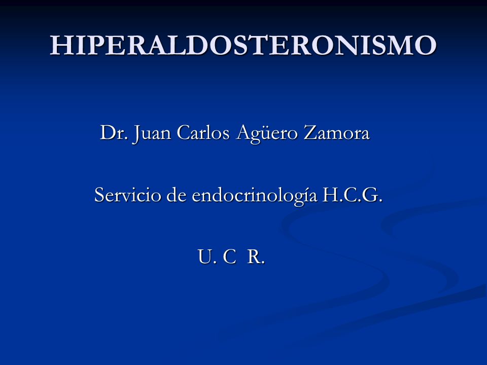 HIPERALDOSTERONISMO Dr. Juan Carlos Agüero Zamora