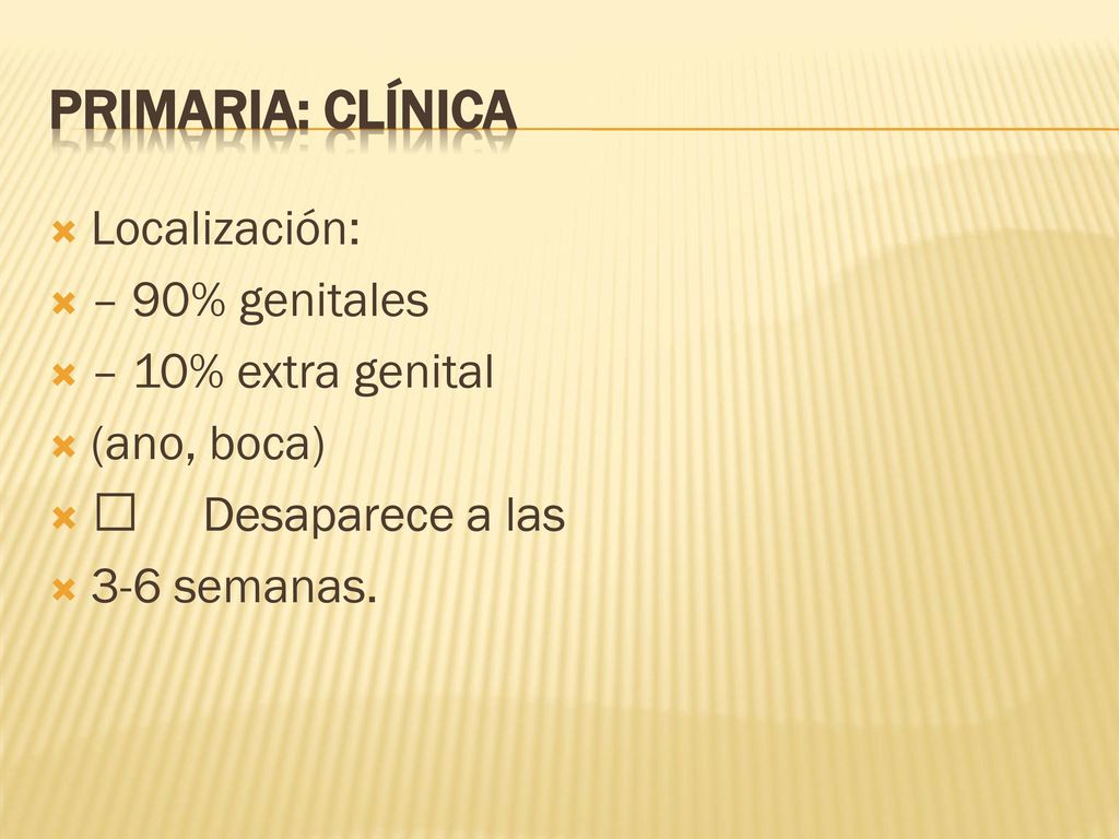 Primaria: Clínica Localización: – 90% genitales – 10% extra genital