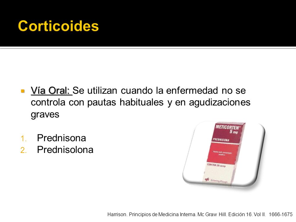 Corticoides Vía Oral: Se utilizan cuando la enfermedad no se controla con pautas habituales y en agudizaciones graves.