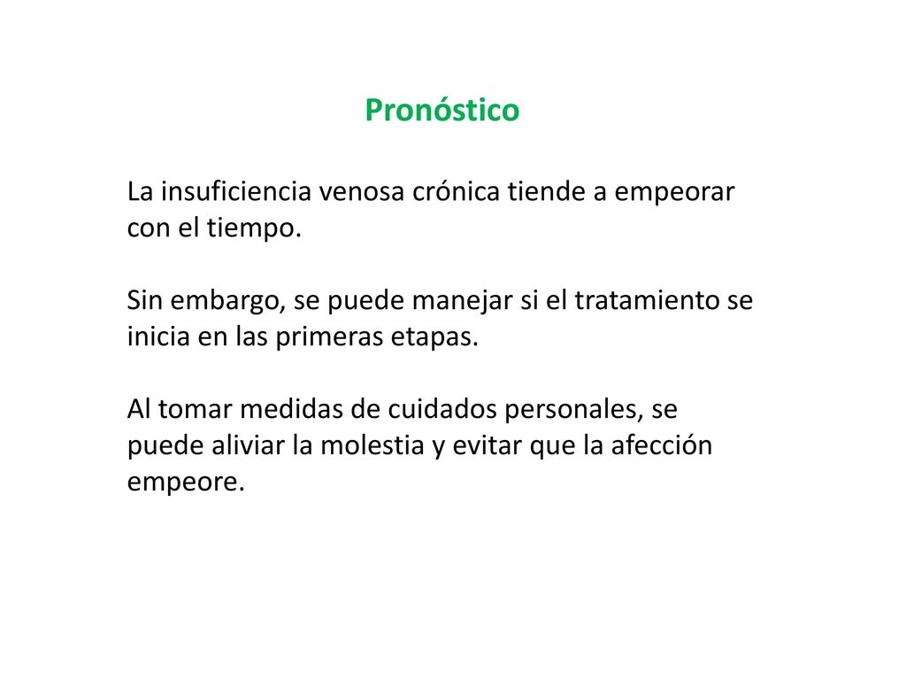 Pronóstico La insuficiencia venosa crónica tiende a empeorar con el tiempo.