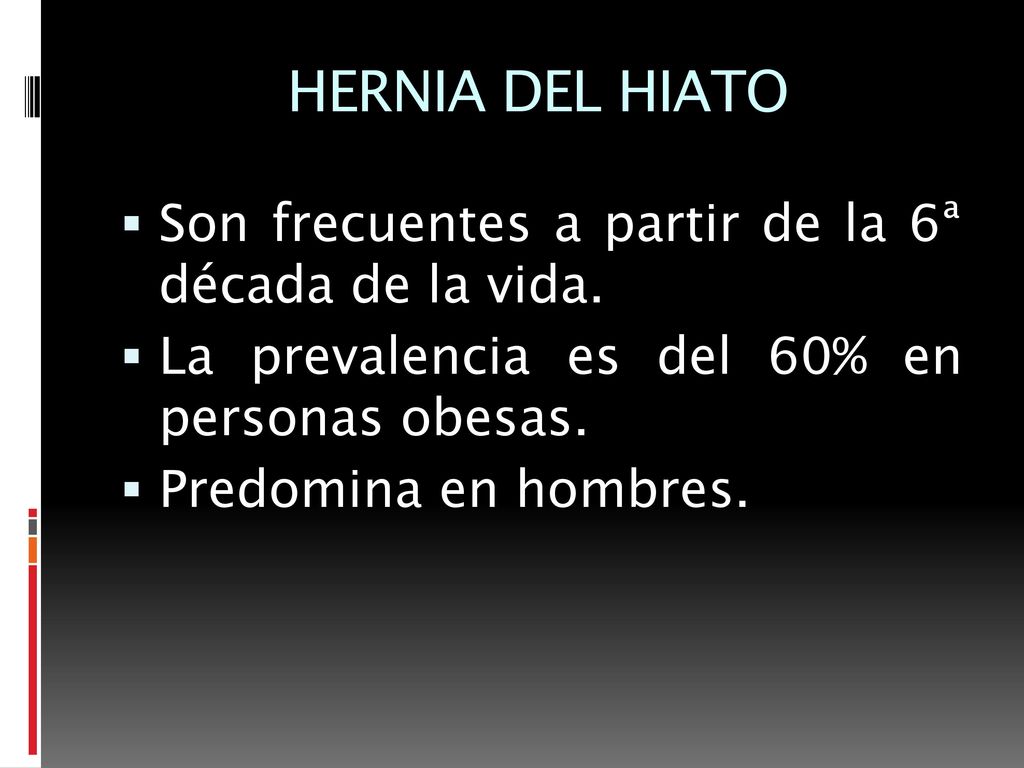 HERNIA DEL HIATO Son frecuentes a partir de la 6ª década de la vida.