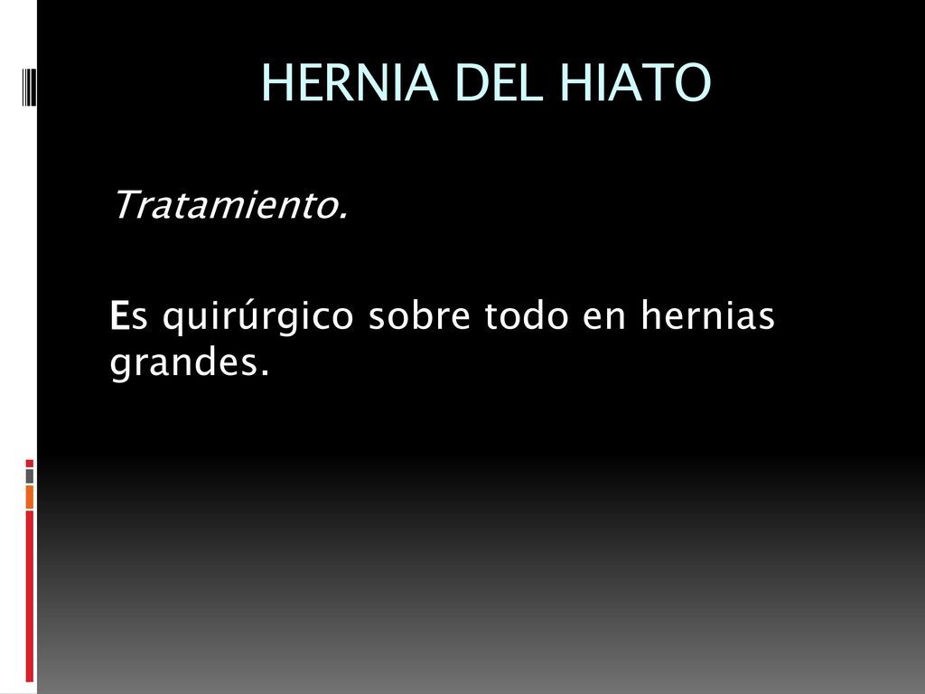 HERNIA DEL HIATO Tratamiento. Es quirúrgico sobre todo en hernias grandes.
