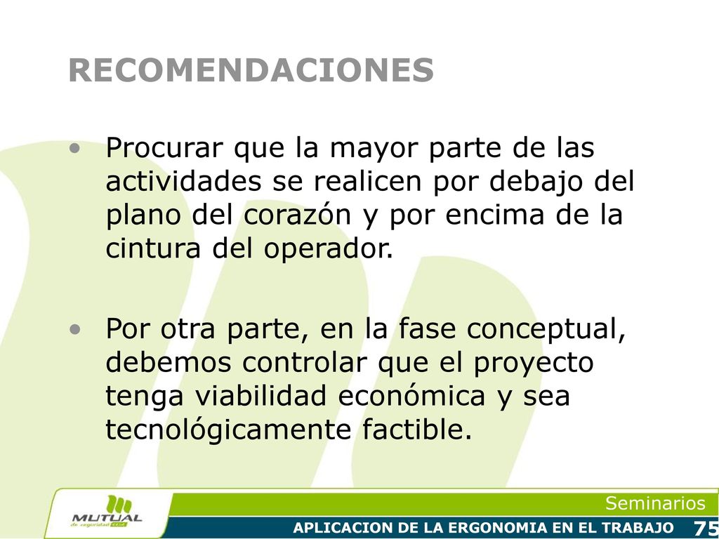 RECOMENDACIONES Procurar que la mayor parte de las actividades se realicen por debajo del plano del corazón y por encima de la cintura del operador.