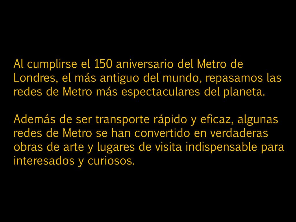 Al cumplirse el 150 aniversario del Metro de Londres, el más antiguo del mundo, repasamos las redes de Metro más espectaculares del planeta.