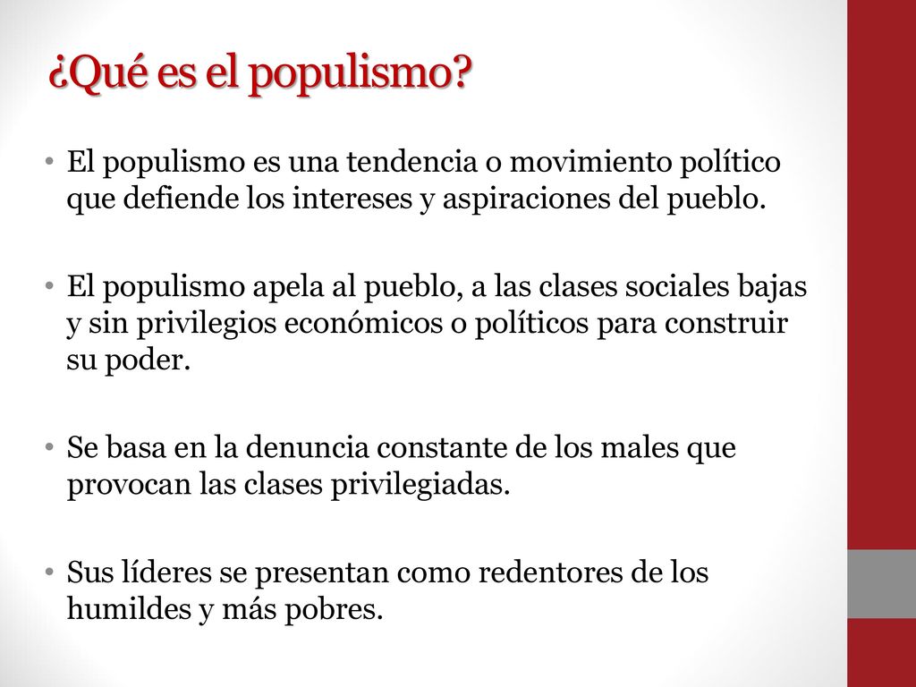 ¿Qué es el populismo El populismo es una tendencia o movimiento político que defiende los intereses y aspiraciones del pueblo.