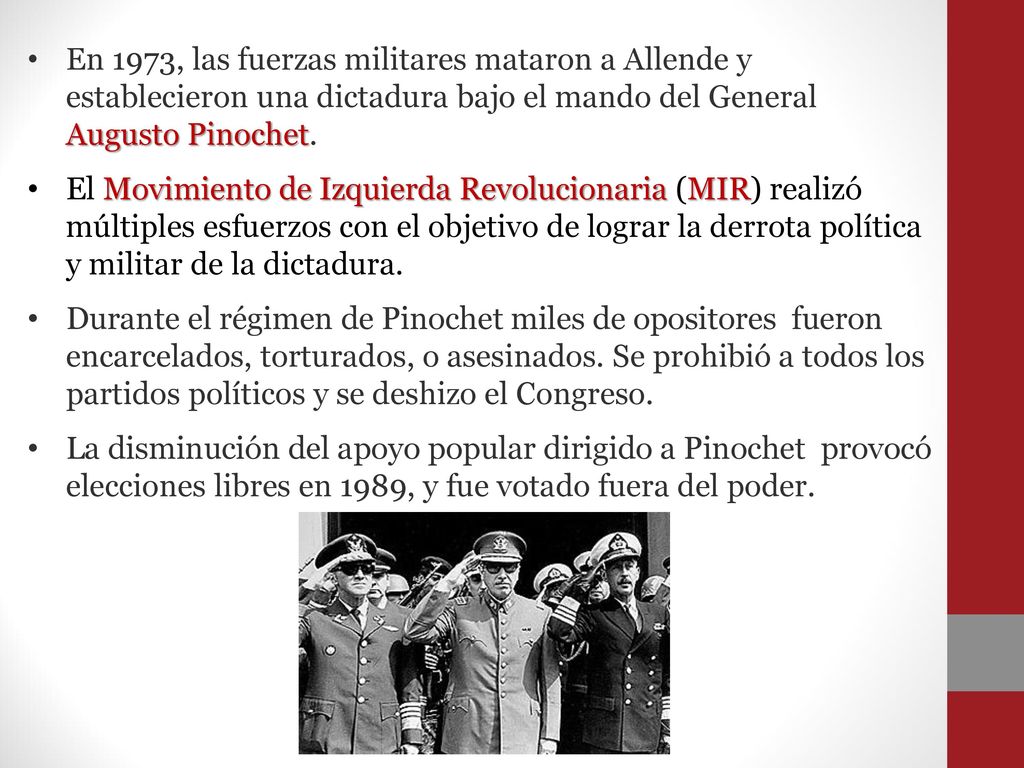 En 1973, las fuerzas militares mataron a Allende y establecieron una dictadura bajo el mando del General Augusto Pinochet.