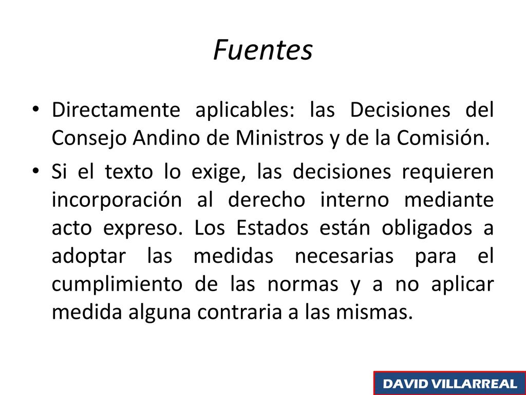 Fuentes Directamente aplicables: las Decisiones del Consejo Andino de Ministros y de la Comisión.