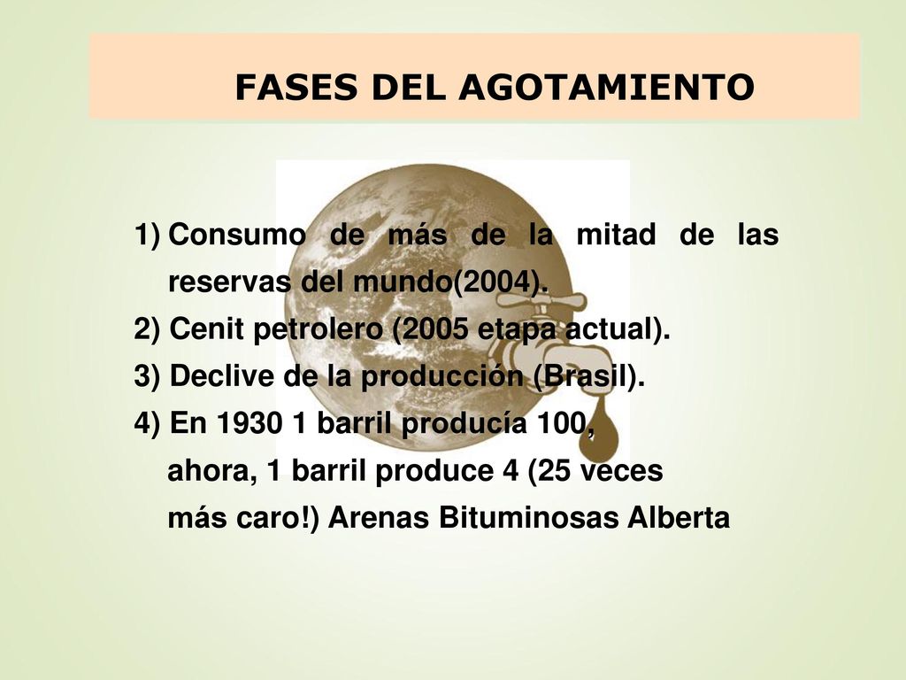 FASES DEL AGOTAMIENTO Consumo de más de la mitad de las reservas del mundo(2004). 2) Cenit petrolero (2005 etapa actual).