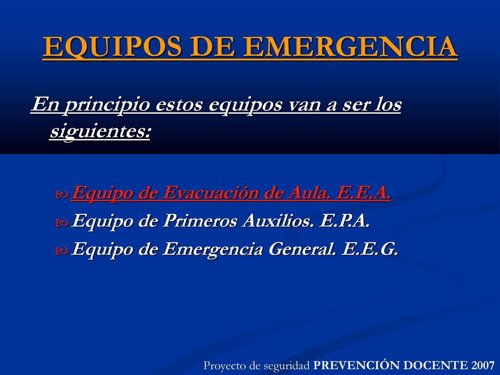 EQUIPOS DE EMERGENCIA En principio estos equipos van a ser los siguientes: Equipo de Evacuación de Aula. E.E.A.