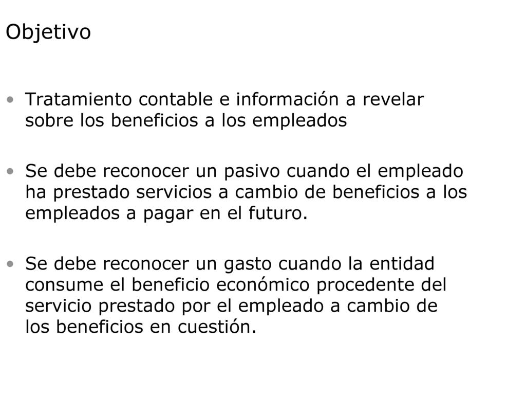 Objetivo Tratamiento contable e información a revelar sobre los beneficios a los empleados.