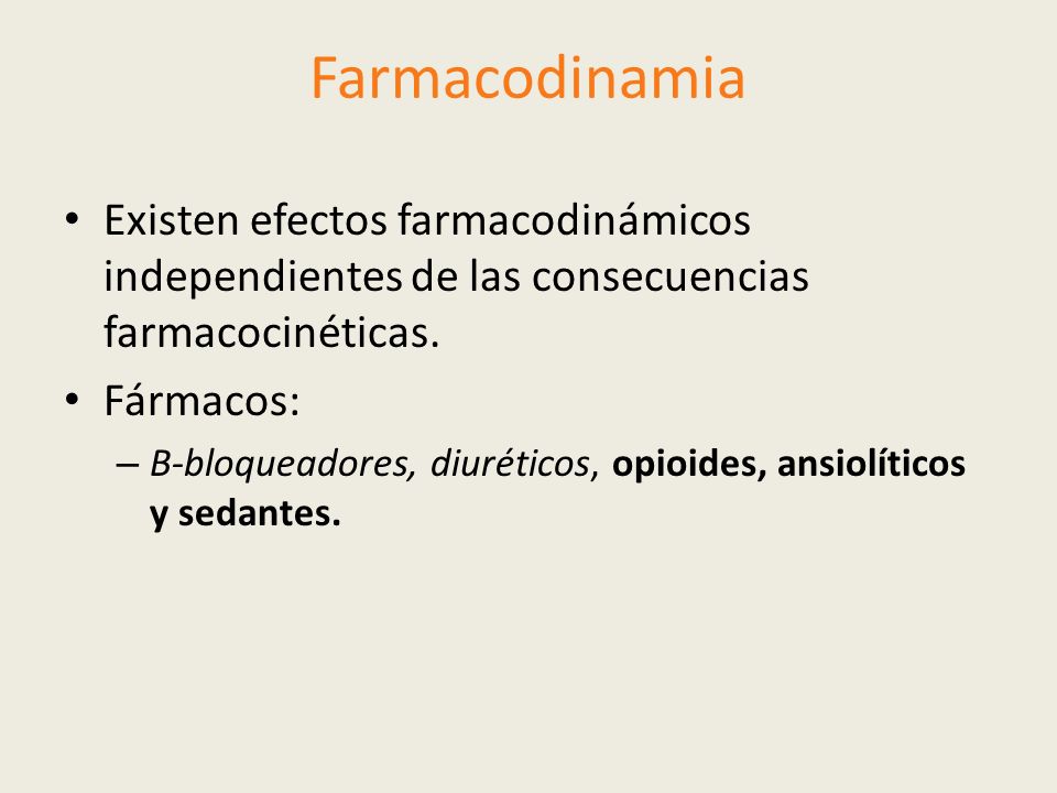 Farmacodinamia Existen efectos farmacodinámicos independientes de las consecuencias farmacocinéticas.