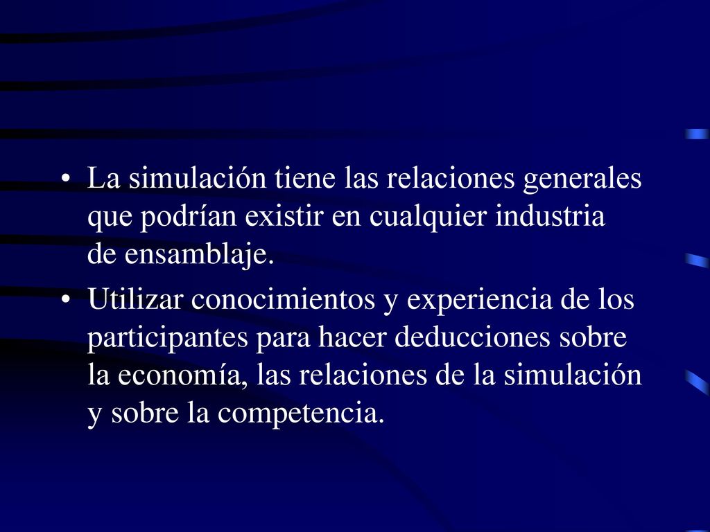La simulación tiene las relaciones generales que podrían existir en cualquier industria de ensamblaje.
