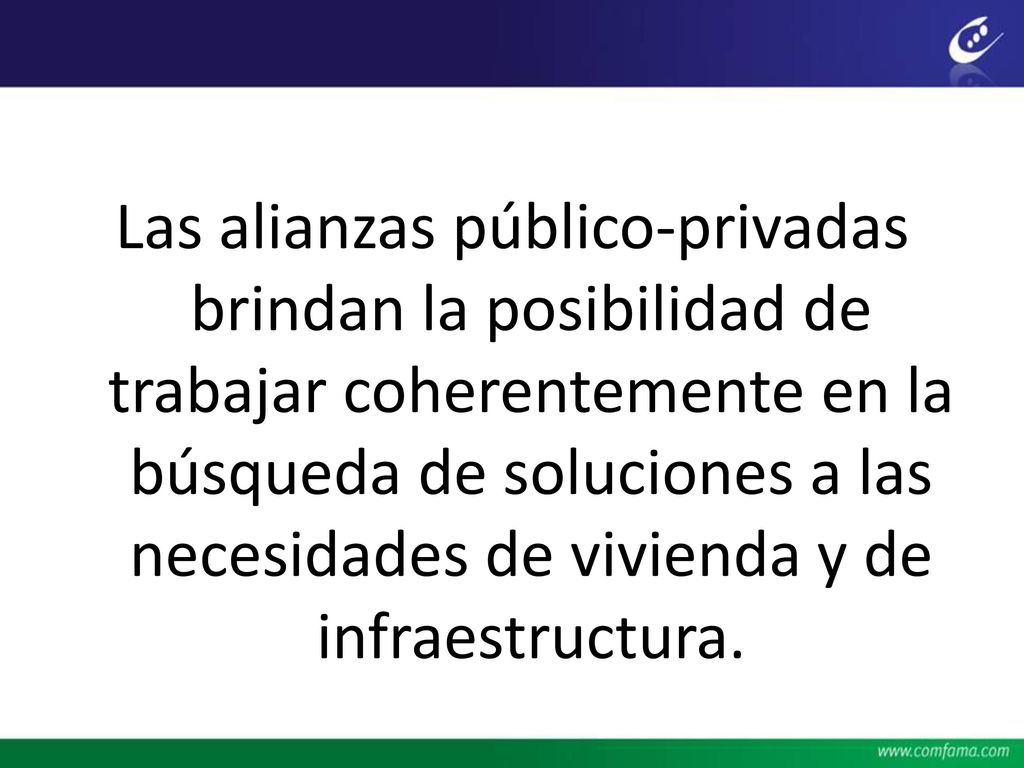 Las alianzas público-privadas brindan la posibilidad de trabajar coherentemente en la búsqueda de soluciones a las necesidades de vivienda y de infraestructura.