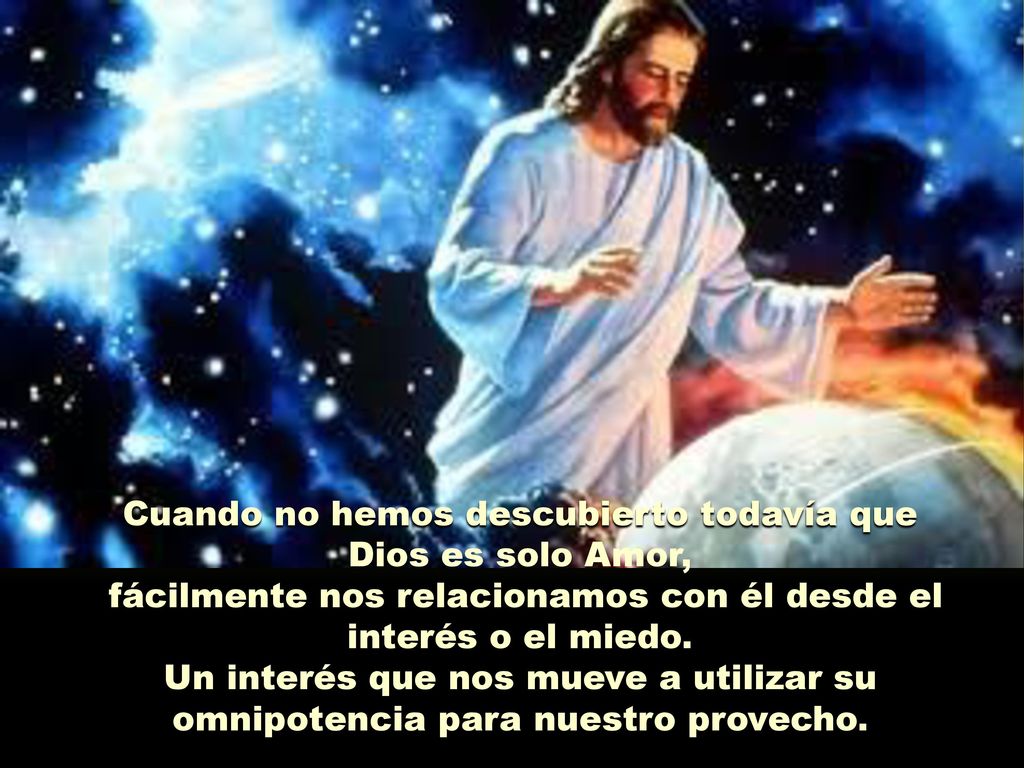 Cuando no hemos descubierto todavía que Dios es solo Amor,