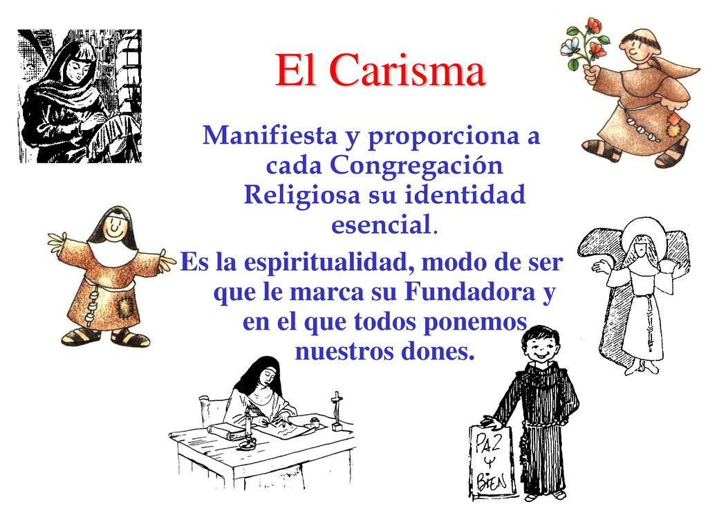 El Carisma Manifiesta y proporciona a cada Congregación Religiosa su identidad esencial.