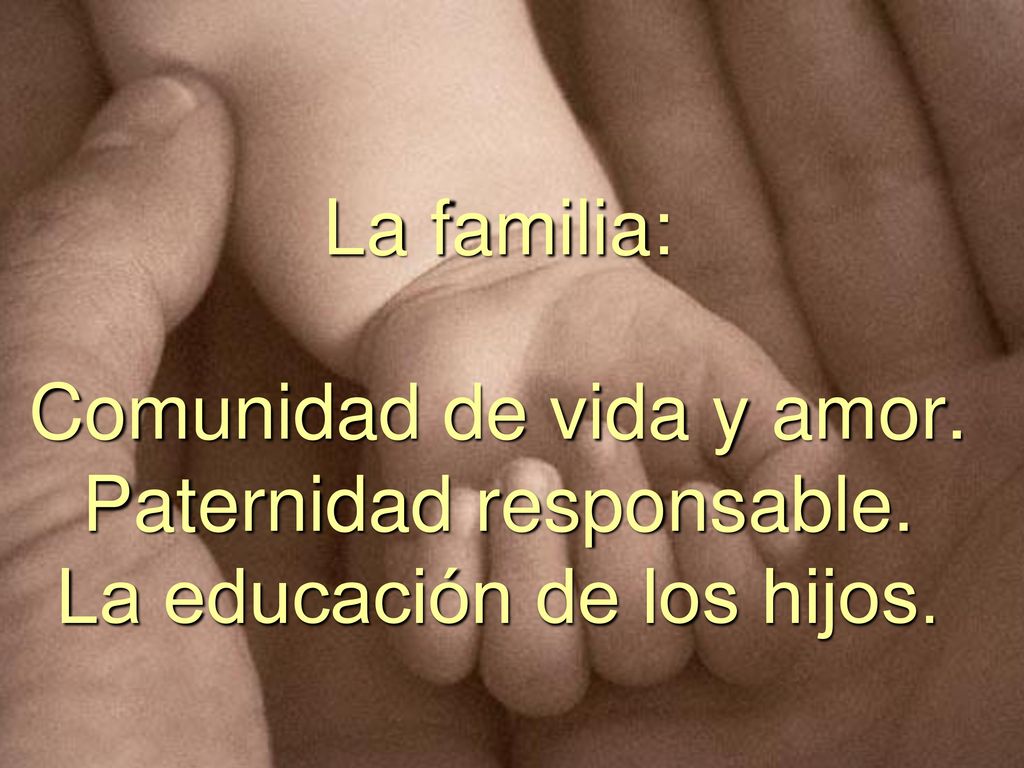 La familia: Comunidad de vida y amor. Paternidad responsable