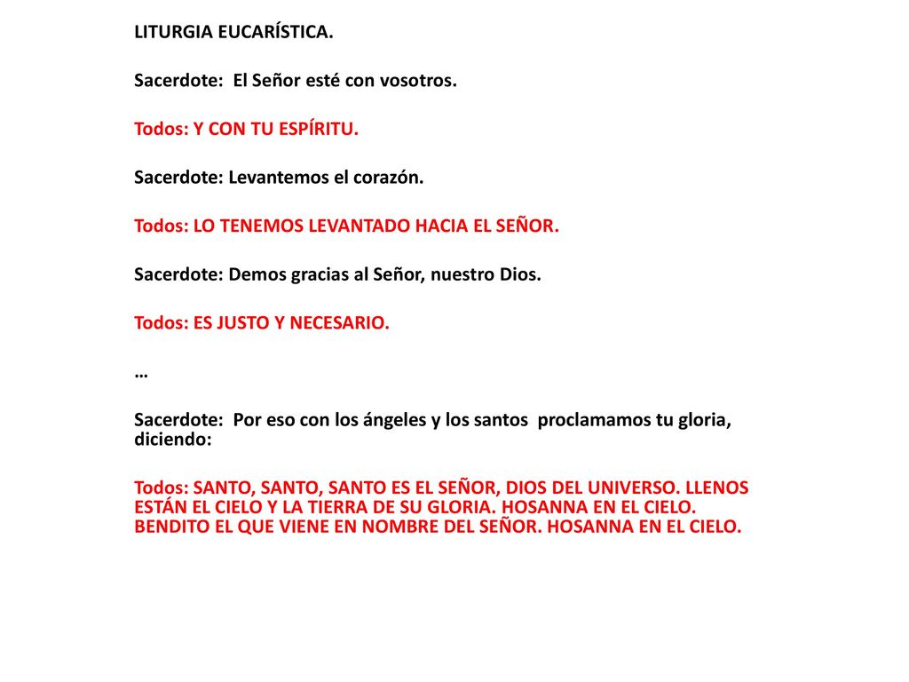 LITURGIA EUCARÍSTICA. Sacerdote: El Señor esté con vosotros. Todos: Y CON TU ESPÍRITU. Sacerdote: Levantemos el corazón.