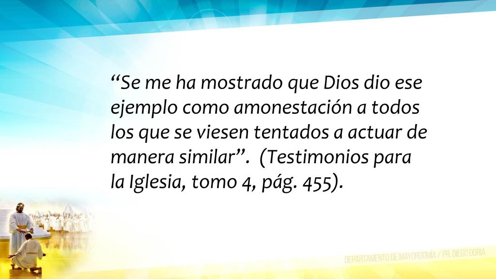 Se me ha mostrado que Dios dio ese ejemplo como amonestación a todos los que se viesen tentados a actuar de manera similar .