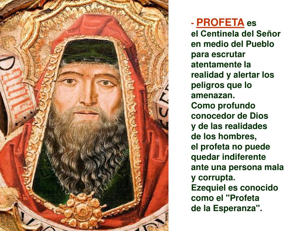 - PROFETA es el Centinela del Señor en medio del Pueblo. para escrutar atentamente la realidad y alertar los peligros que lo amenazan.
