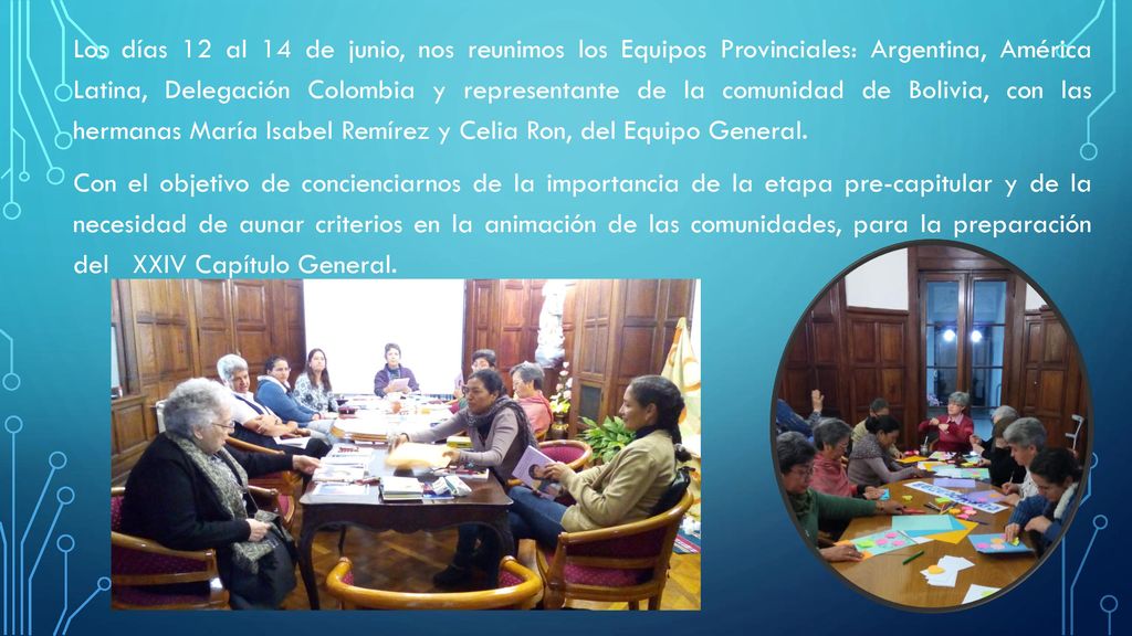 Los días 12 al 14 de junio, nos reunimos los Equipos Provinciales: Argentina, América Latina, Delegación Colombia y representante de la comunidad de Bolivia, con las hermanas María Isabel Remírez y Celia Ron, del Equipo General.