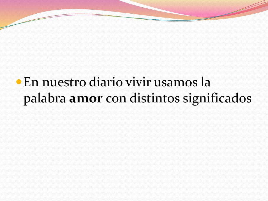 En nuestro diario vivir usamos la palabra amor con distintos significados
