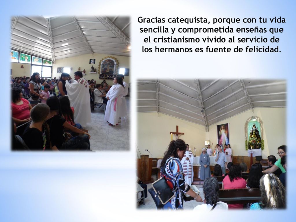Gracias catequista, porque con tu alegría, disponibilidad, amor y paciencia ayudas a descubrir la presencia amorosa de Jesús.