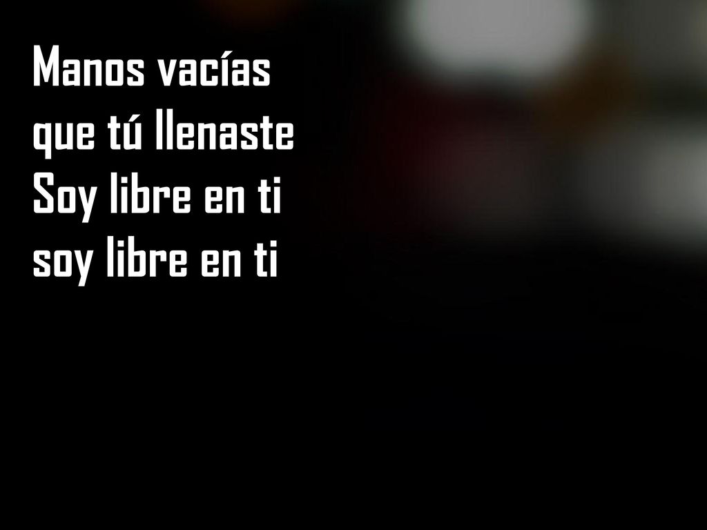 Manos vacías que tú llenaste Soy libre en ti soy libre en ti