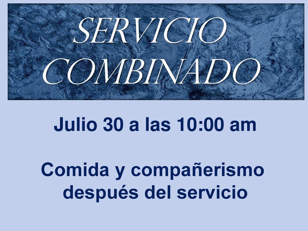 SERVICIO COMBINADO Julio 30 a las 10:00 am Comida y compañerismo