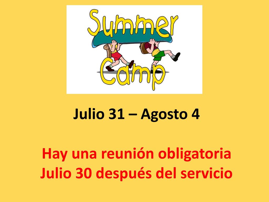 Julio 31 – Agosto 4 Hay una reunión obligatoria Julio 30 después del servicio