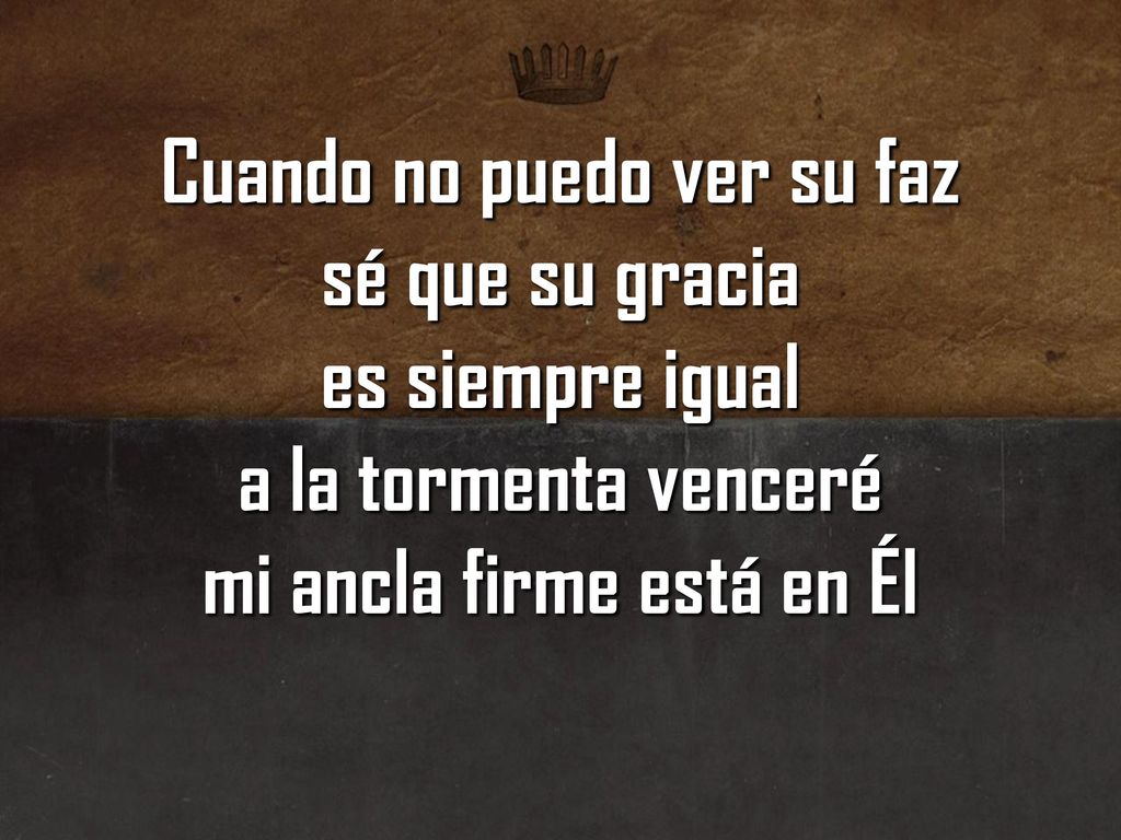 Cuando no puedo ver su faz mi ancla firme está en Él