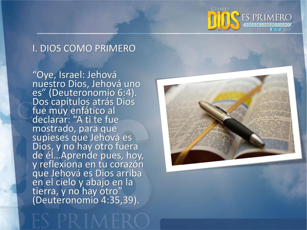 I. DIOS COMO PRIMERO Oye, Israel: Jehová nuestro Dios, Jehová uno es (Deuteronomio 6:4).
