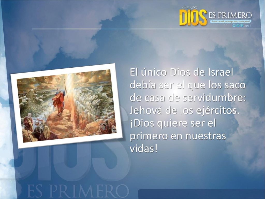 El único Dios de Israel debía ser el que los saco de casa de servidumbre: Jehová de los ejércitos.