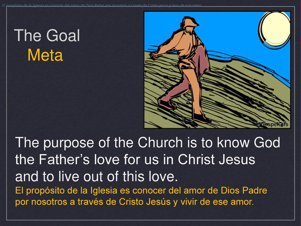 El propósito de la Iglesia es conocer del amor de Dios Padre por nosotros a través de Cristo Jesús y vivir de ese amor.