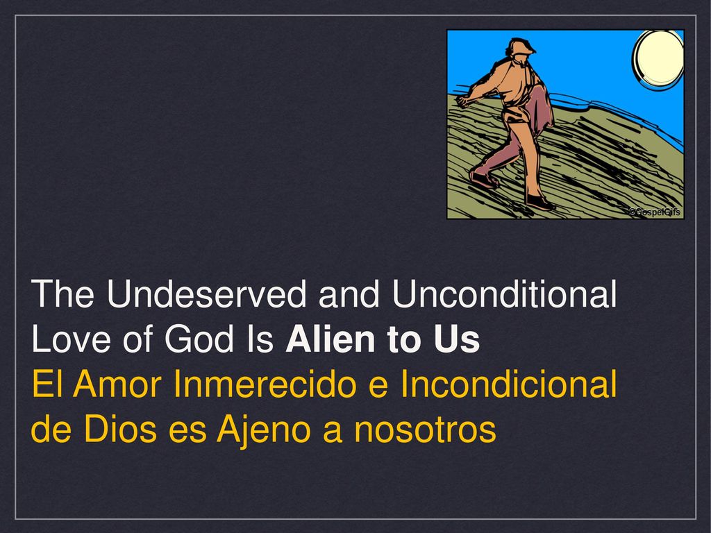 The Undeserved and Unconditional Love of God Is Alien to Us