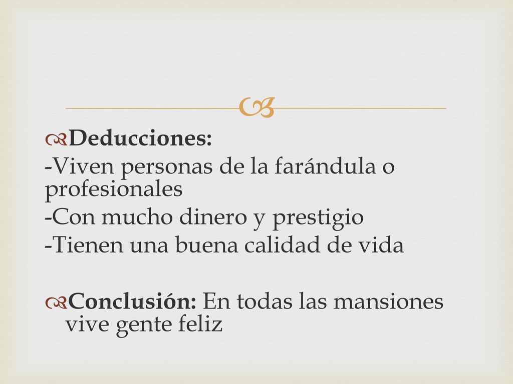 Deducciones: -Viven personas de la farándula o profesionales. -Con mucho dinero y prestigio. -Tienen una buena calidad de vida.