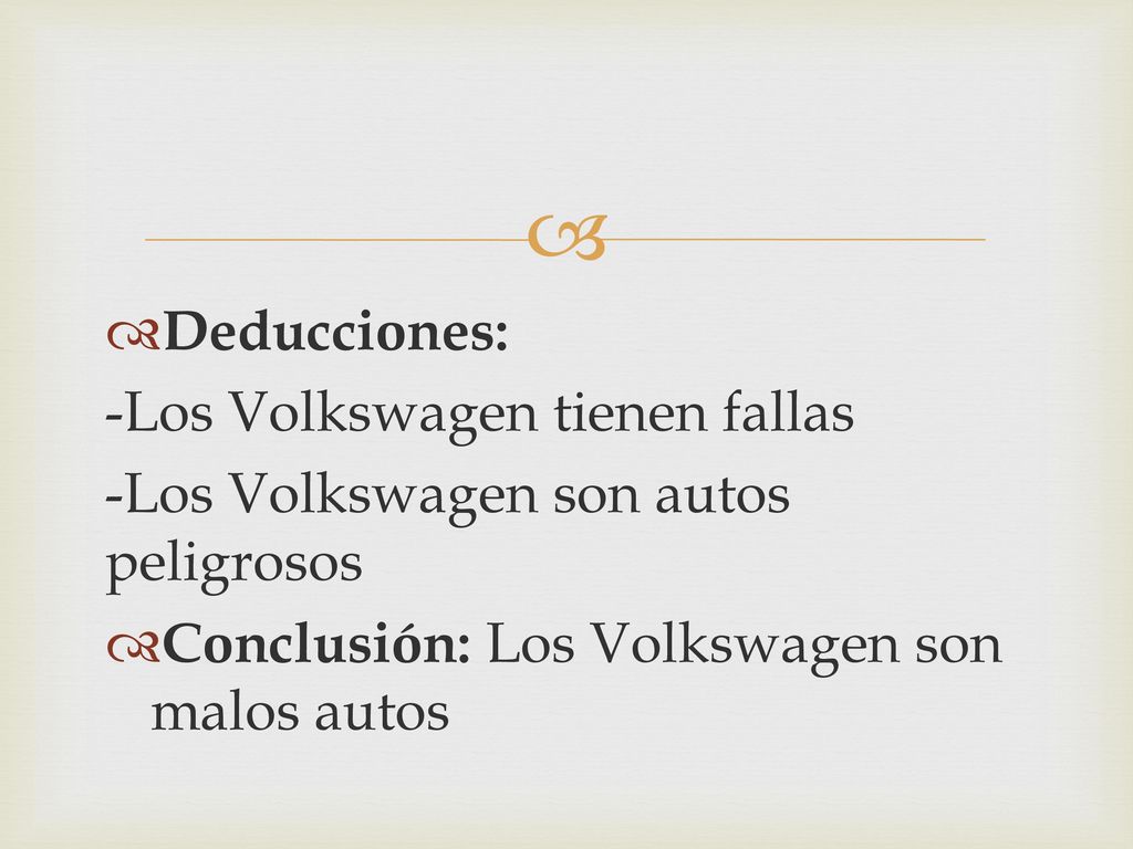 Deducciones: -Los Volkswagen tienen fallas. -Los Volkswagen son autos peligrosos.