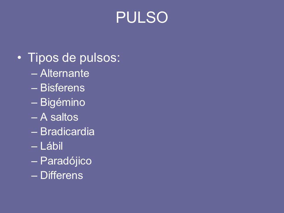 PULSO Tipos de pulsos: Alternante Bisferens Bigémino A saltos