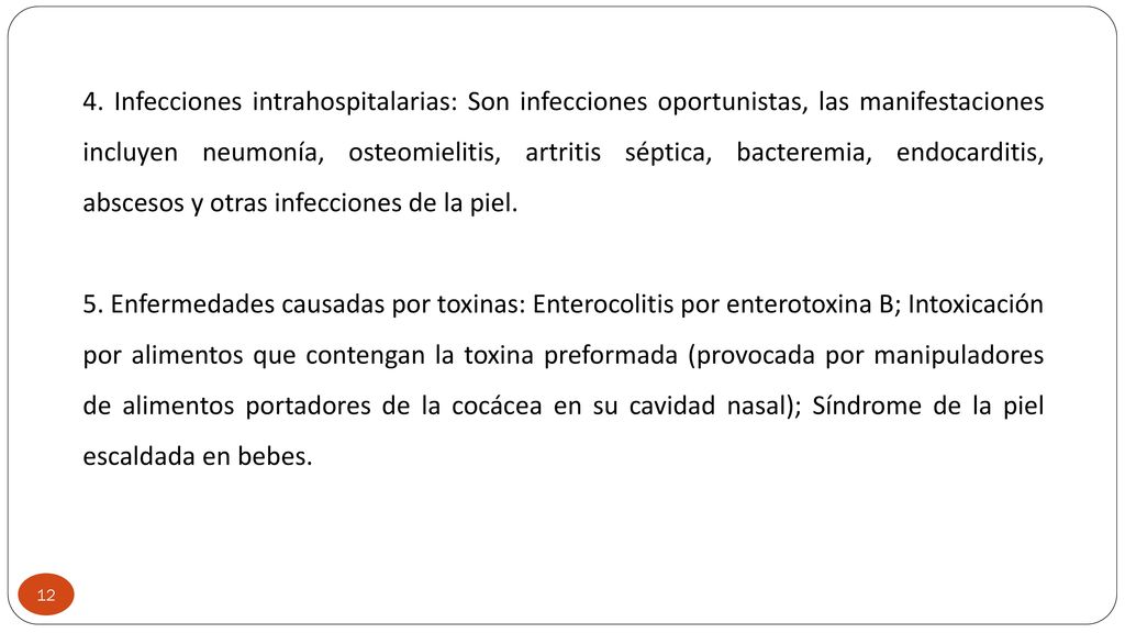4. Infecciones intrahospitalarias: Son infecciones oportunistas, las manifestaciones incluyen neumonía, osteomielitis, artritis séptica, bacteremia, endocarditis, abscesos y otras infecciones de la piel.