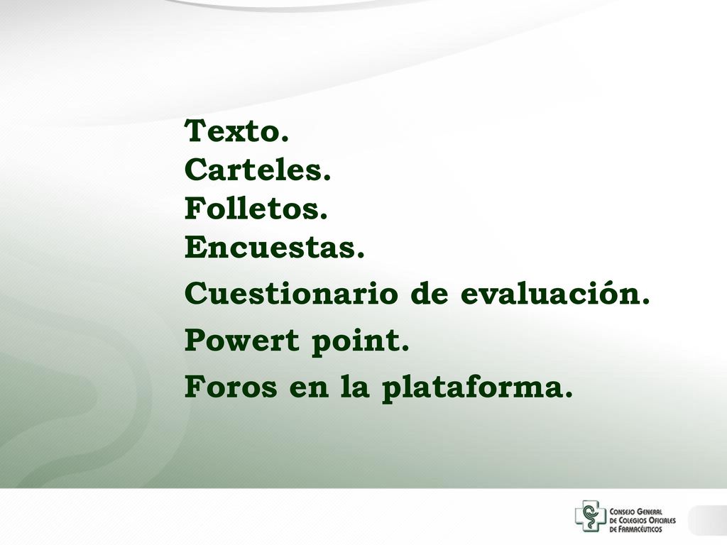 Cuestionario de evaluación. Powert point. Foros en la plataforma.
