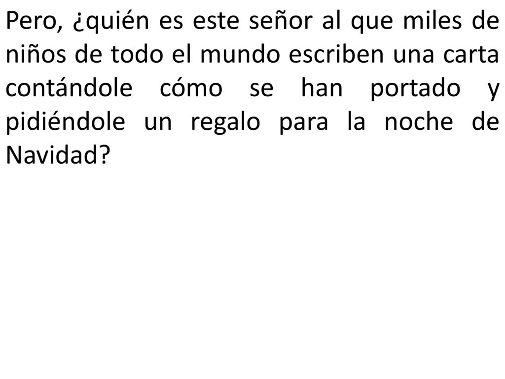 Pero, ¿quién es este señor al que miles de niños de todo el mundo escriben una carta contándole cómo se han portado y pidiéndole un regalo para la noche de Navidad