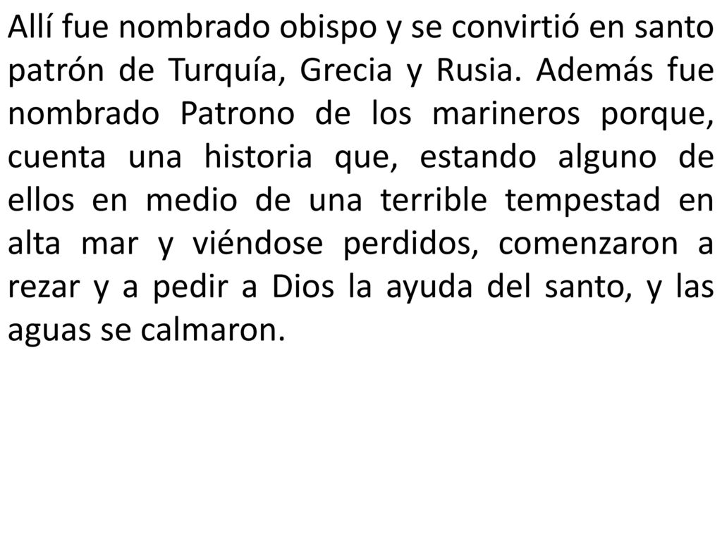 Allí fue nombrado obispo y se convirtió en santo patrón de Turquía, Grecia y Rusia.