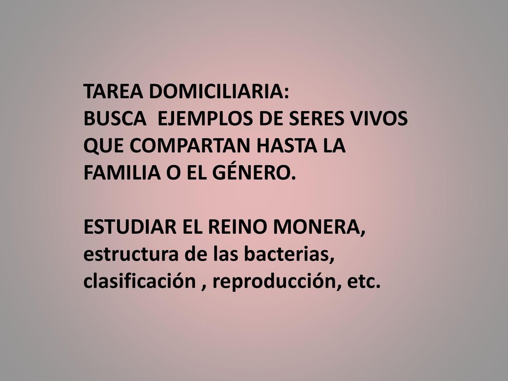 TAREA DOMICILIARIA: BUSCA EJEMPLOS DE SERES VIVOS QUE COMPARTAN HASTA LA FAMILIA O EL GÉNERO.
