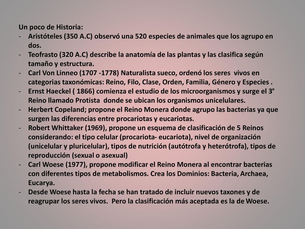 Un poco de Historia: Aristóteles (350 A.C) observó una 520 especies de animales que los agrupo en dos.