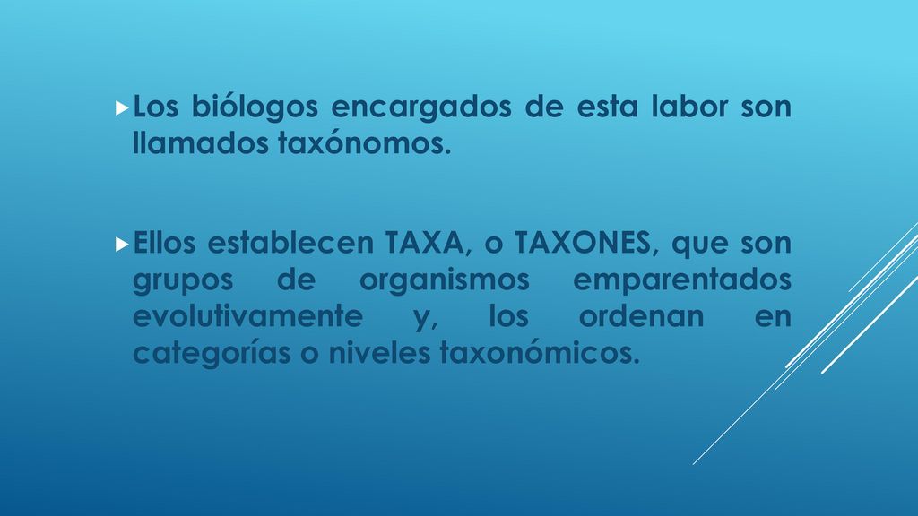 Los biólogos encargados de esta labor son llamados taxónomos.